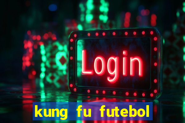 kung fu futebol clube filme completo dublado download via mega